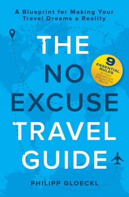 The No Excuse Travel Guide
